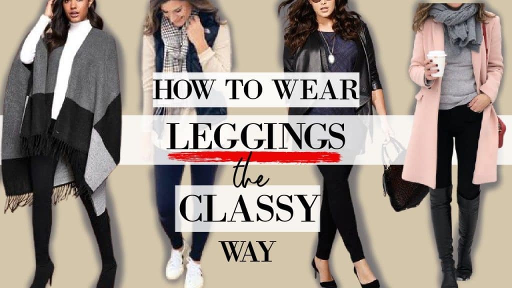 How Do You Look Classy In Leggings?
